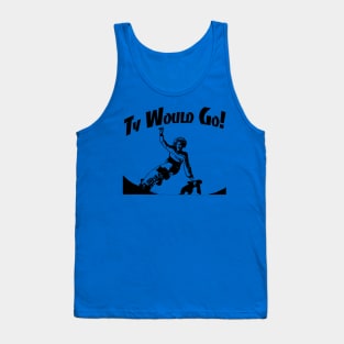 Ty Would Go! Tank Top